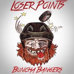 Loser Points : Buncha Bangers